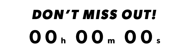 DON'T MISS OUT